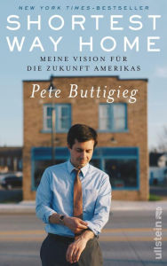 Title: Shortest Way Home: Meine Vision für die Zukunft Amerikas, Author: Pete Buttigieg