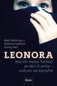 Title: Leonora: Wie ich meine Tochter an den IS verlor - und um sie kämpfte Buch zur ARD-Doku 