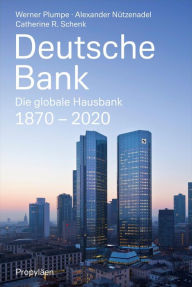 Title: Deutsche Bank: Die globale Hausbank 1870 - 2020, Author: Werner Plumpe