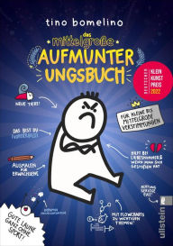 Title: Das mittelgroße Aufmunterungsbuch: ... für kleine bis mittelgroße Verstimmungen, Author: Tino Bomelino