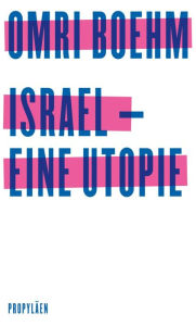 Title: Israel - eine Utopie, Author: Omri Boehm