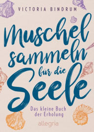 Title: Muschelsammeln für die Seele: Das kleine Buch der Erholung, Author: Victoria Bindrum