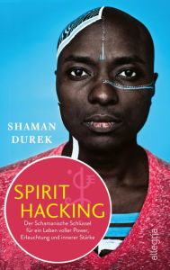 Title: Spirit Hacking: Der Schamanische Schlüssel für ein Leben voller Power, Erleuchtung und innerer Stärke, Author: Shaman Durek