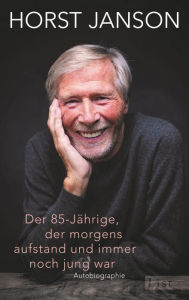 Title: Der 85-Jährige, der morgens aufstand und immer noch jung war: Autobiographie, Author: Horst Janson