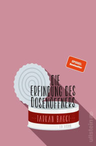 Title: Die Erfindung des Dosenöffners, Author: Tarkan Bagci