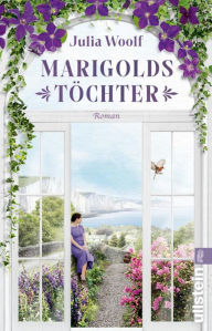 Title: Marigolds Töchter: Roman »Was sie schreibt, geht zu Herzen.« Jojo Moyes, Author: Julia Woolf