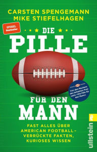 Title: Die Pille für den Mann: Fast alles über American Football - verrückte Fakten, kurioses Wissen, Author: Carsten Spengemann