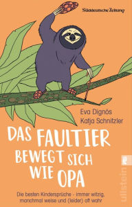 Title: Das Faultier bewegt sich wie Opa: Die besten Kindersprüche - immer witzig, manchmal weise und (leider) oft wahr, Author: Eva Dignös