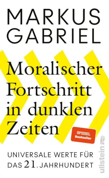 Moralischer Fortschritt in dunklen Zeiten: Universale Werte für das 21. Jahrhundert