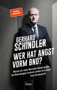 Title: Wer hat Angst vorm BND?: Warum wir mehr Mut beim Kampf gegen die Bedrohungen unseres Landes brauchen. Eine Streitschrift, Author: Gerhard Schindler