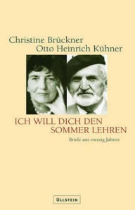 Title: Ich will Dich den Sommer lehren: Briefe aus vierzig Jahren, Author: Christine Brückner