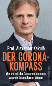 Title: Der Corona-Kompass: Wie wir mit der Pandemie leben und was wir daraus lernen können, Author: Alexander Kekulé