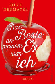 Title: Das Beste an meinem Ex war ich: Roman, Author: Silke Neumayer