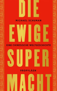 Title: Die ewige Supermacht: Eine chinesische Weltgeschichte, Author: Michael Schuman