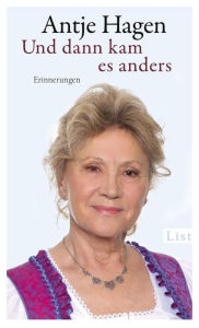 Title: Und dann kam es anders: Erinnerungen, Author: Antje Hagen