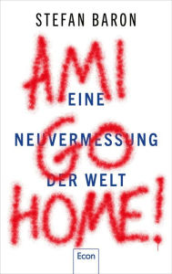 Title: Ami go home!: Eine Neuvermessung der Welt Der Krieg in der Ukraine zeigt, dass Deutschland und Europa sich jetzt von Amerika emanzipieren müssen, Author: Stefan Baron