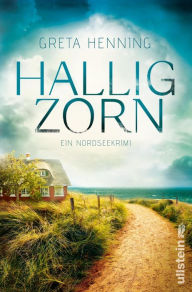 Title: Halligzorn: Ein Nordseekrimi Darauf haben alle Küstenkrimi-Fans gewartet: Dieser Urlaubskrimi entführt Sie auf die sturmumtosten Halligen, Author: Greta Henning