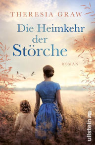 Title: Die Heimkehr der Störche: Roman Eine große Liebesgeschichte zur Zeit der deutsch-deutschen Teilung - inspiriert von wahren Begebenheiten, Author: Theresia Graw