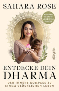 Title: Entdecke dein Dharma: Der innere Kompass zu einem glücklichen Leben, Author: Sahara Rose Ketabi