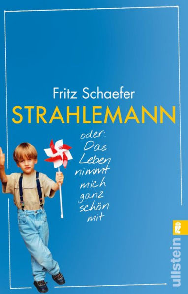 Strahlemann: oder: Das Leben nimmt mich ganz schön mit Die berührende Erzählung vom Erwachsenwerden