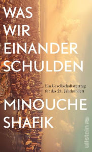 Title: Was wir einander schulden: Ein Gesellschaftsvertrag für das 21. Jahrhundert, Author: Minouche Shafik