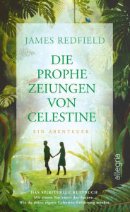 Title: Die Prophezeiungen von Celestine: Ein Abenteuer. Das spirituelle Kultbuch, Author: James Redfield