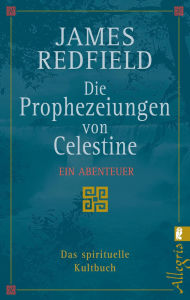 Title: Die Prophezeiungen von Celestine: Ein Abenteuer - Das spirituelle Kultbuch, Author: James Redfield