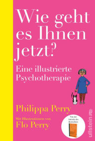 Title: Wie geht es Ihnen jetzt?: Eine illustrierte Psychotherapie, Author: Philippa Perry