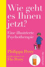 Wie geht es Ihnen jetzt?: Eine illustrierte Psychotherapie