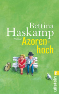 Title: Azorenhoch: Roman »Für dich kommt auch noch der Richtige!«, Author: Bettina Haskamp