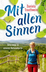 Title: Mit allen Sinnen: Unterwegs in unseren Nationalparks Wandern in der deutschen Wildnis, Author: Daniela Trauthwein