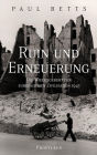 Ruin und Erneuerung: Die Wiedergeburt der europäischen Zivilisation 1945 Eine vielstimmiges Panorama Europas in der Nachkriegszeit