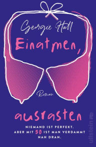 Title: Einatmen, ausrasten: Roman Der witzigste Roman zum Thema Wechseljahre, den Sie je gelesen haben!, Author: Georgie Hall