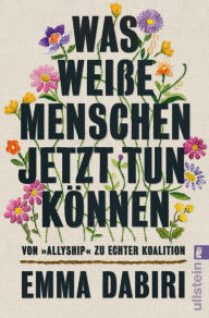 Title: Was weiße Menschen jetzt tun können: Von »Allyship« zu echter Koalition Weil nicht Rassismus, sondern Ungleichheit uns alle angeht, Author: Emma Dabiri