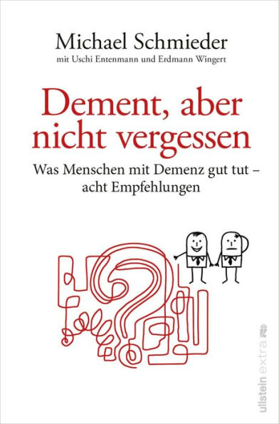 Dement, aber nicht vergessen: Was Menschen mit Demenz gut tut - acht Empfehlungen Eine Anleitung für Angehörige und Pflegekräfte