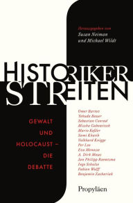 Title: Historiker streiten: Gewalt und Holocaust - die Debatte Neue Perspektiven der deutschen Erinnerungskultur, Author: Susan Neiman