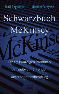 Title: Schwarzbuch McKinsey: Die fragwürdigen Praktiken der weltweit führenden Unternehmensberatung Die dunkle Seite des Consulting, Author: Walt Bogdanich