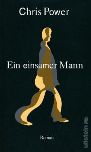 Title: Ein einsamer Mann: Roman Ein Schriftsteller und die Schattenwelten russischer Politik Literarische Spannung à la John le Carré, Author: Chris Power