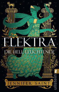 Title: Elektra, die hell Leuchtende: Roman Griechische Mythologie lebendig erzählt, Author: Jennifer Saint