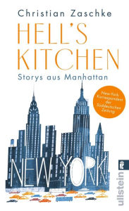 Title: Hell's Kitchen: Storys aus Manhattan Die beliebten Kolumnen aus New York City vom Korrespondenten der SZ, Author: Christian Zaschke