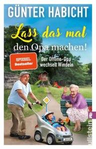 Title: Lass das mal den Opa machen!: Der Offline-Opa wechselt Windeln Bekannt aus den Bestsellern von Renate Bergmann, Author: Günter Habicht