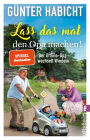 Lass das mal den Opa machen!: Der Offline-Opa wechselt Windeln Bekannt aus den Bestsellern von Renate Bergmann