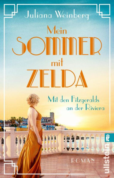 Mein Sommer mit Zelda: Mit den Fitzgeralds an der Riviera Sonne, Glanz, Gatsby und tiefblaues Wasser: Die goldenen 1920er an der französischen Riviera