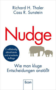 Title: Nudge: Wie man kluge Entscheidungen anstößt Der Klassiker der Verhaltensökonomie in Neuauflage, Author: Richard H. Thaler