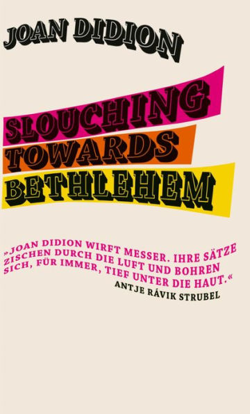 Slouching Towards Bethlehem: »Eine reiche Darbietung der besten Prosa, die in diesem Land geschrieben wurde.« The New York Times Book Review