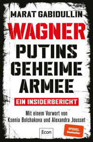 Title: WAGNER - Putins geheime Armee: Ein Insiderbericht Russlands brutale Schattenarmee und seine Söldner, Author: Marat Gabidullin