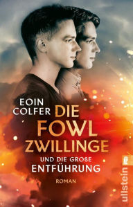 Title: Die Fowl-Zwillinge und die große Entführung: Roman Der zweite Teil der Serie um die smarten Brüder von Artemis Fowl, Author: Eoin Colfer