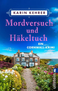 Title: Mordversuch und Häkeltuch: Ein Cornwall-Krimi Ein Wohlfühlkrimi mit viel englischem Charme, Author: Karin Kehrer