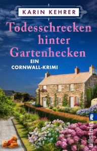 Title: Todesschrecken hinter Gartenhecken: Ein Cornwall-Krimi Charmanter Cosy Crime, Author: Karin Kehrer