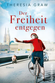 Title: Der Freiheit entgegen: Roman Die Pille, Kennedy und die Suche nach Freiheit - Lieblingsautorin Theresia Graw erzählt vom Aufbruch in eine neue Zeit, Author: Theresia Graw